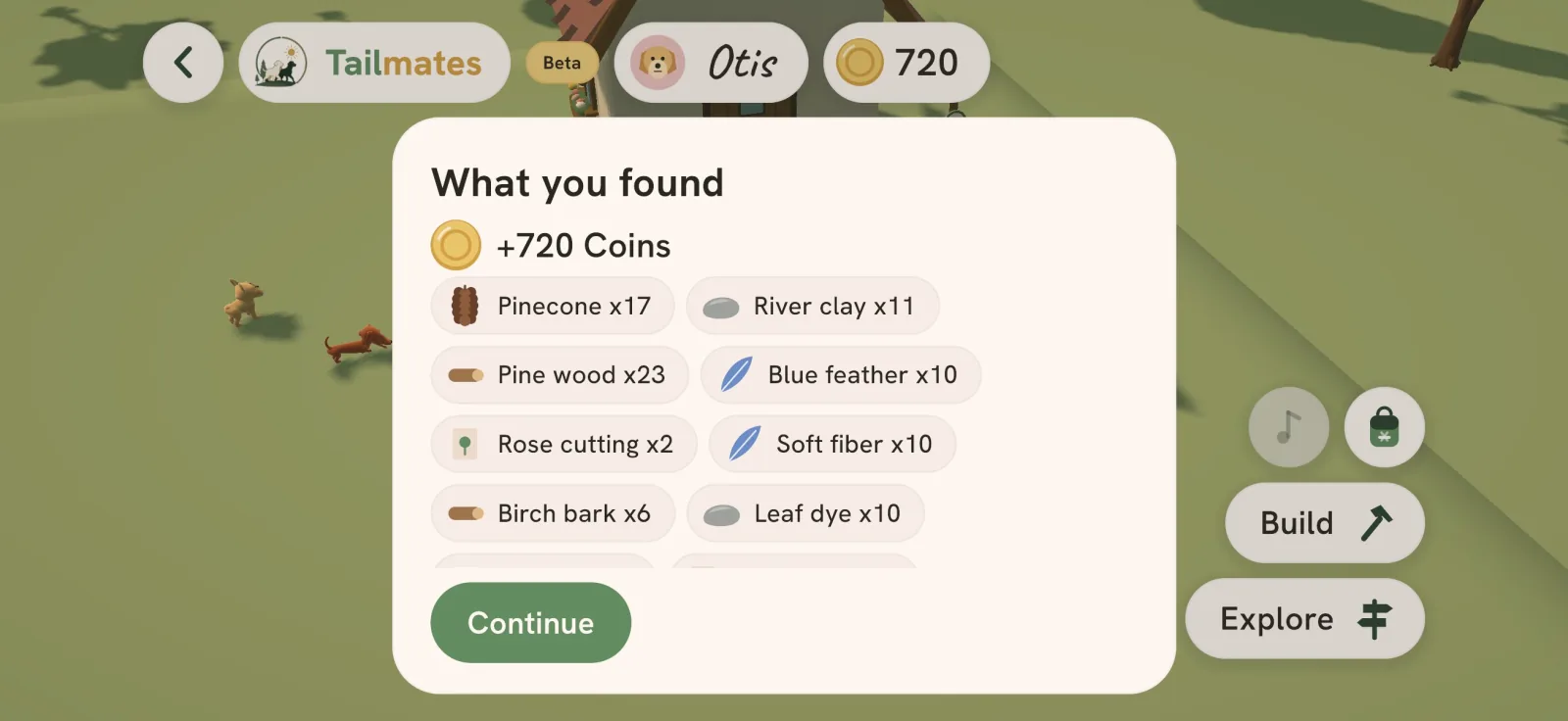 What you found, after a walk in Tailmates Town: 720 Coins, with pinecones, river clay, pine wood, a blue feather, a rose cutting, soft fiber, birch bark and leaf dye, above a Continue button